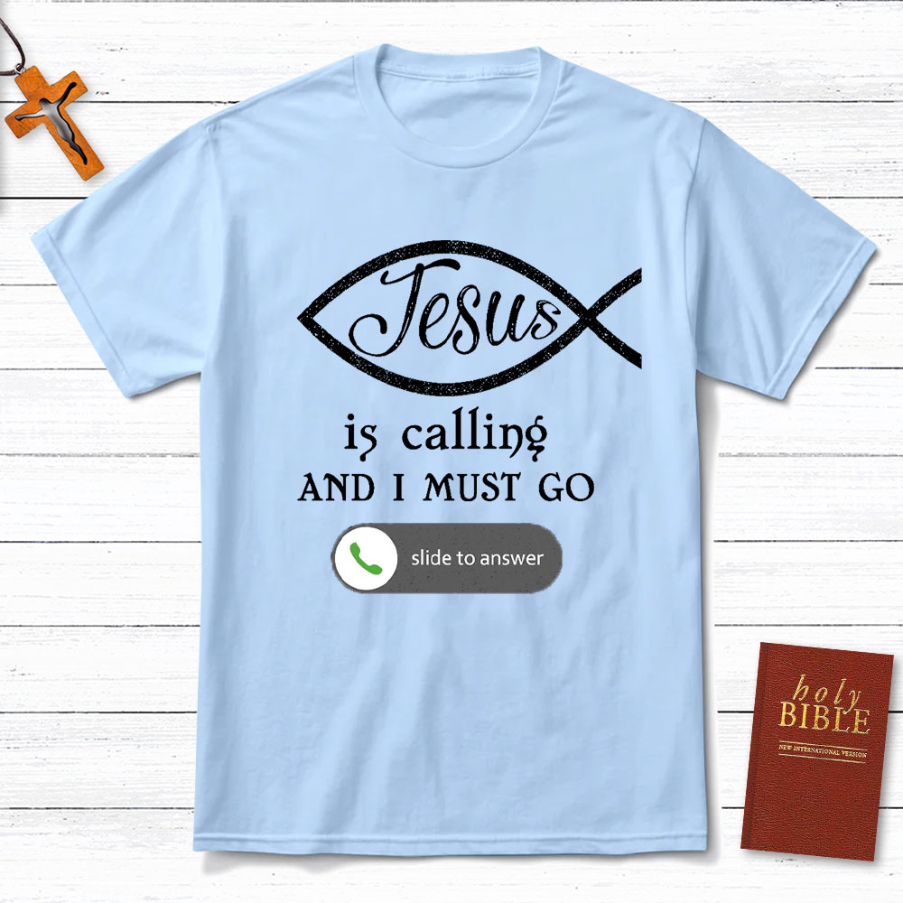 Jesus Is Calling And I Must Go Christian T-Shirt