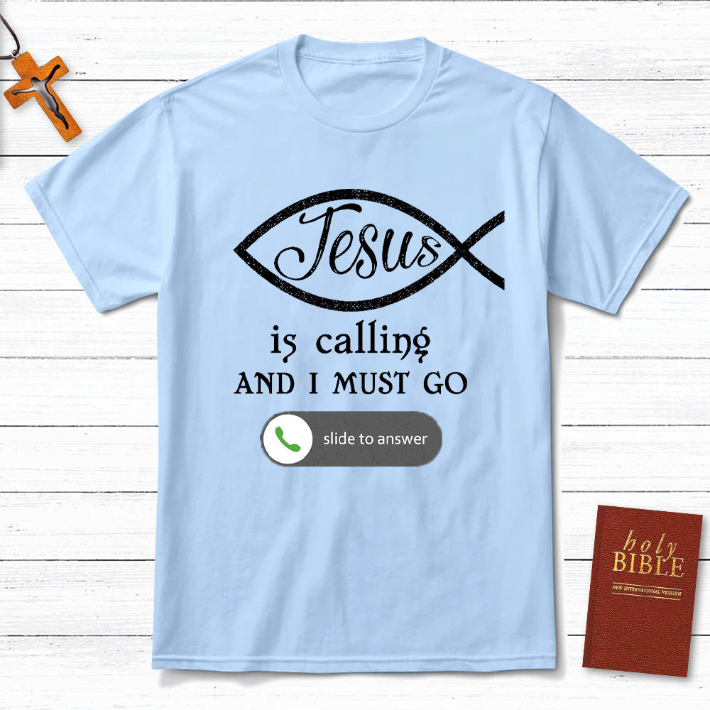 Jesus Is Calling And I Must Go Christian T-Shirt