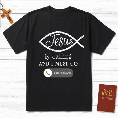 Jesus Is Calling And I Must Go Christian T-Shirt