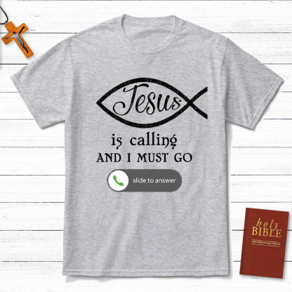 Jesus Is Calling And I Must Go Christian T-Shirt