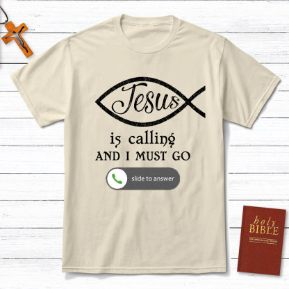 Jesus Is Calling And I Must Go Christian T-Shirt