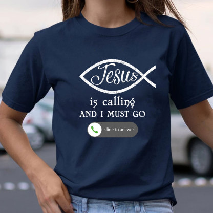 Jesus Is Calling And I Must Go Christian T-Shirt