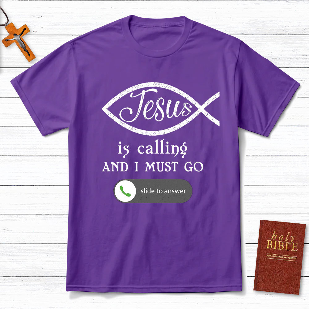 Jesus Is Calling And I Must Go Christian T-Shirt