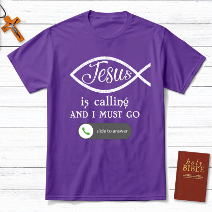 Jesus Is Calling And I Must Go Christian T-Shirt