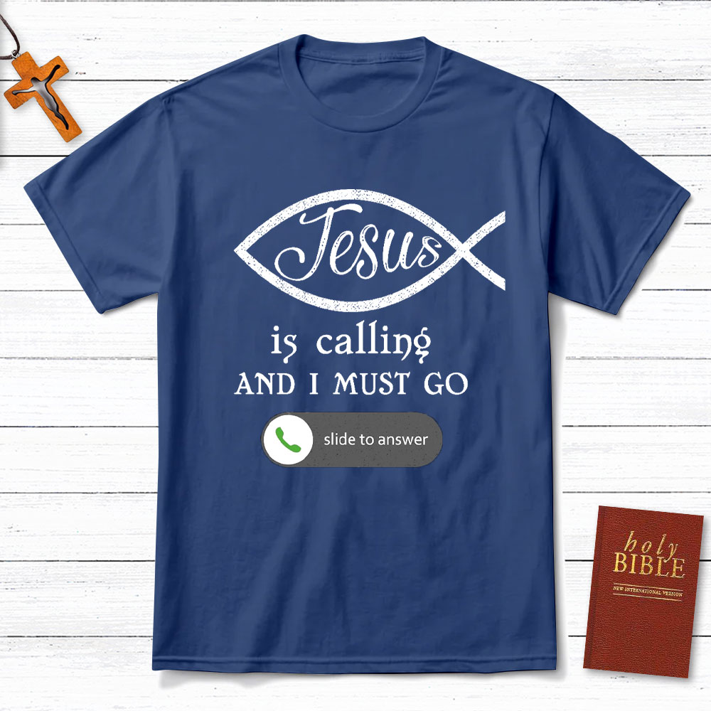 Jesus Is Calling And I Must Go Christian T-Shirt
