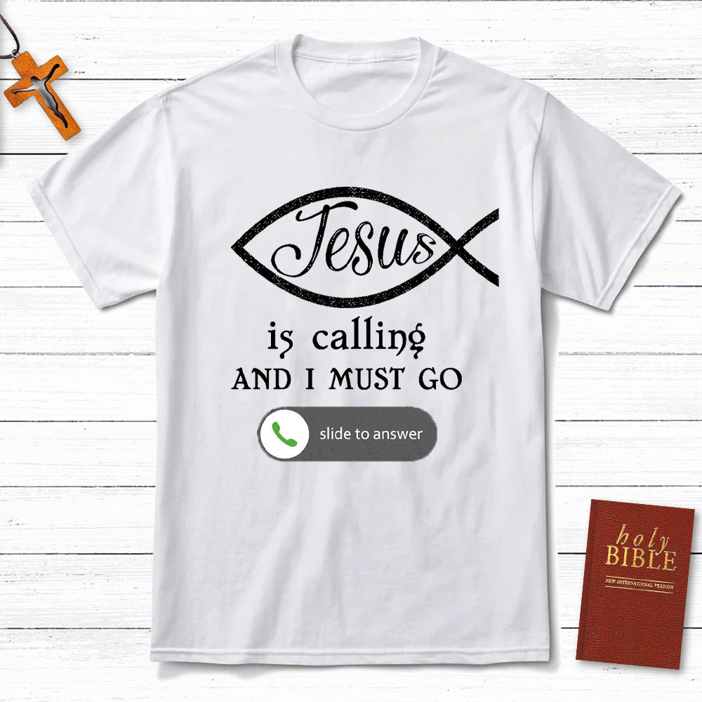 Jesus Is Calling And I Must Go Christian T-Shirt