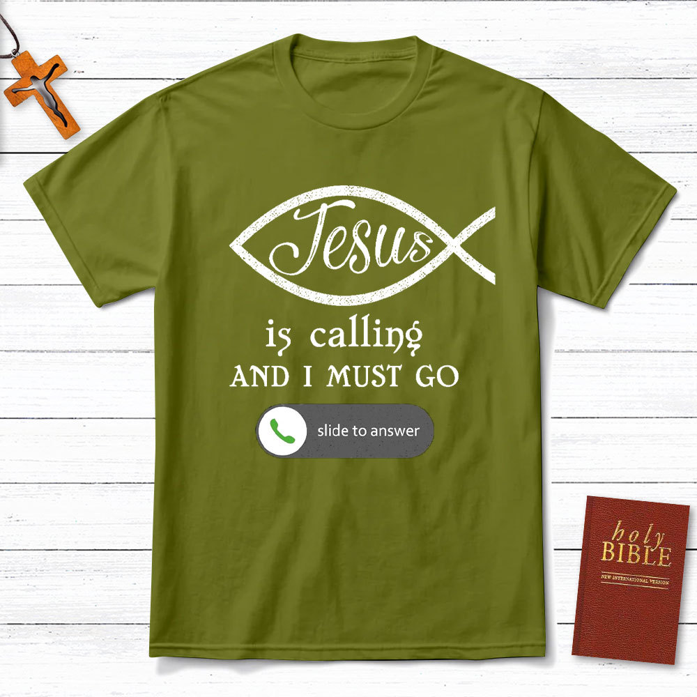 Jesus Is Calling And I Must Go Christian T-Shirt
