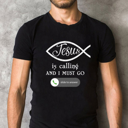 Jesus Is Calling And I Must Go Christian T-Shirt