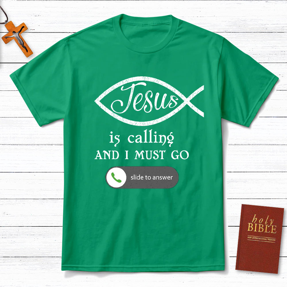 Jesus Is Calling And I Must Go Christian T-Shirt