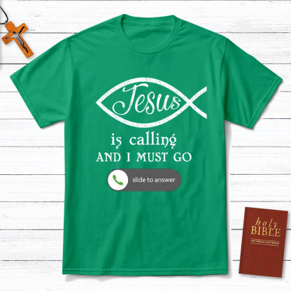 Jesus Is Calling And I Must Go Christian T-Shirt
