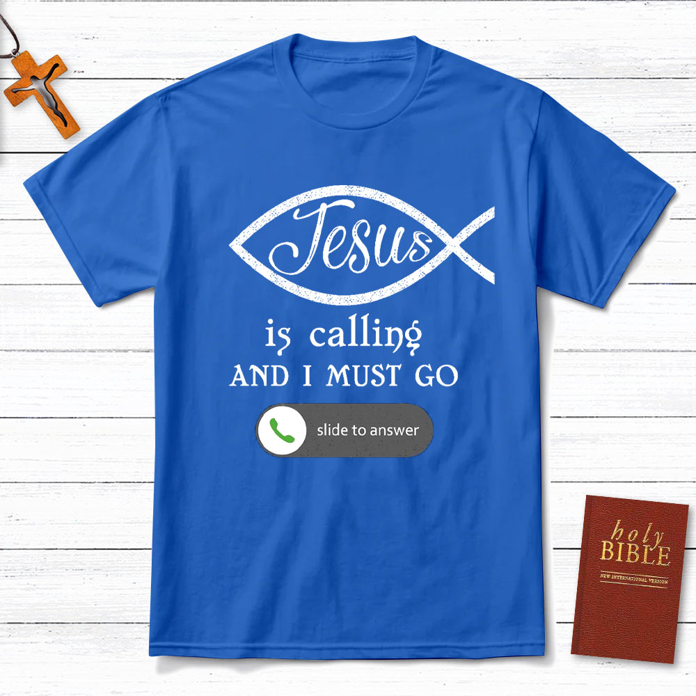 Jesus Is Calling And I Must Go Christian T-Shirt