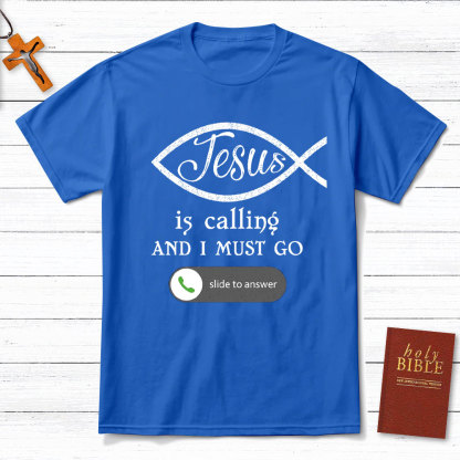 Jesus Is Calling And I Must Go Christian T-Shirt