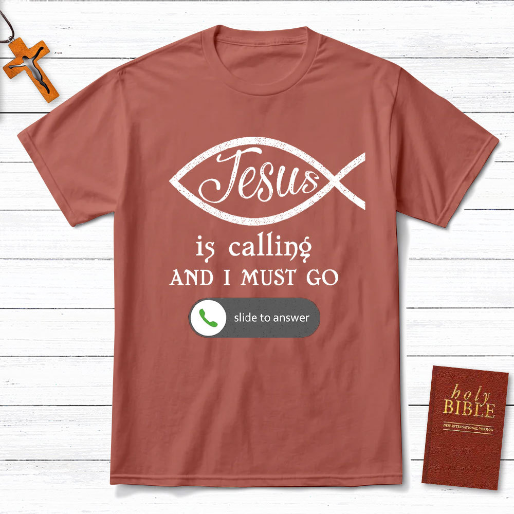 Jesus Is Calling And I Must Go Christian T-Shirt