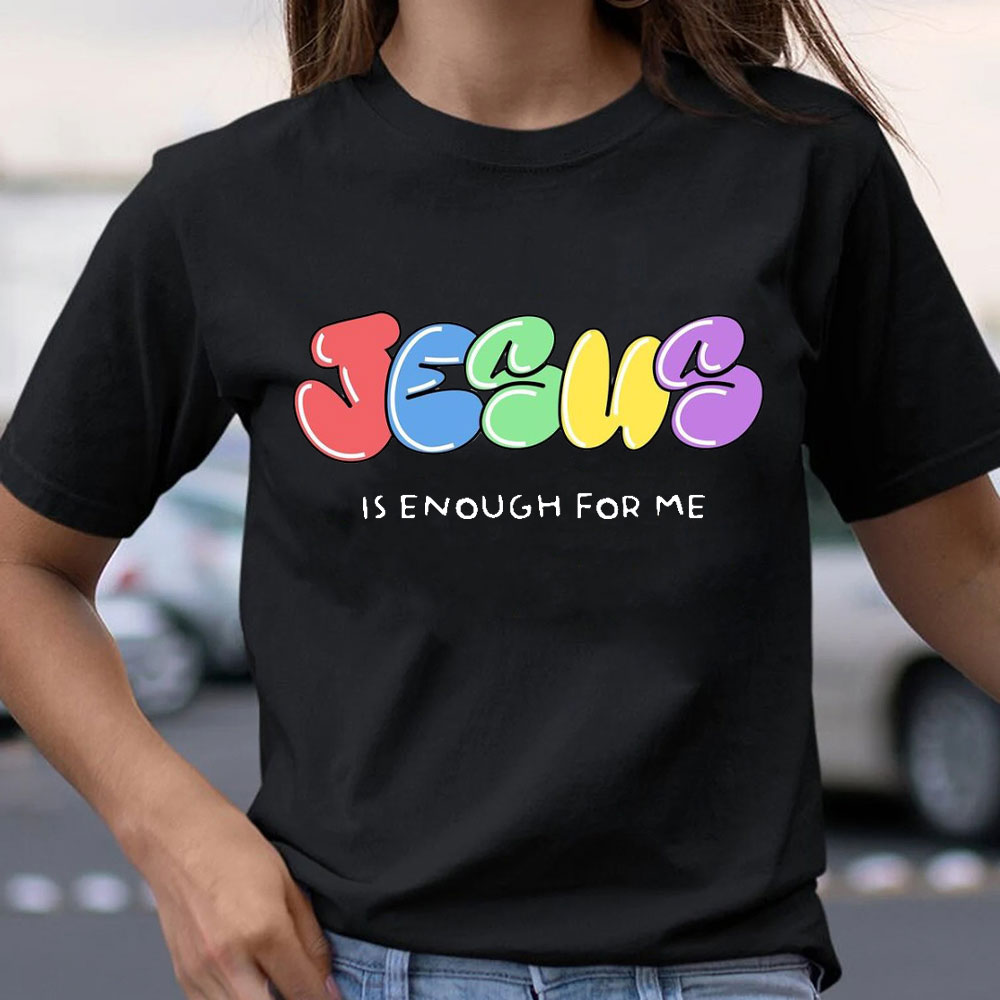 Jesus Is Enough For Me Christian T-Shirt