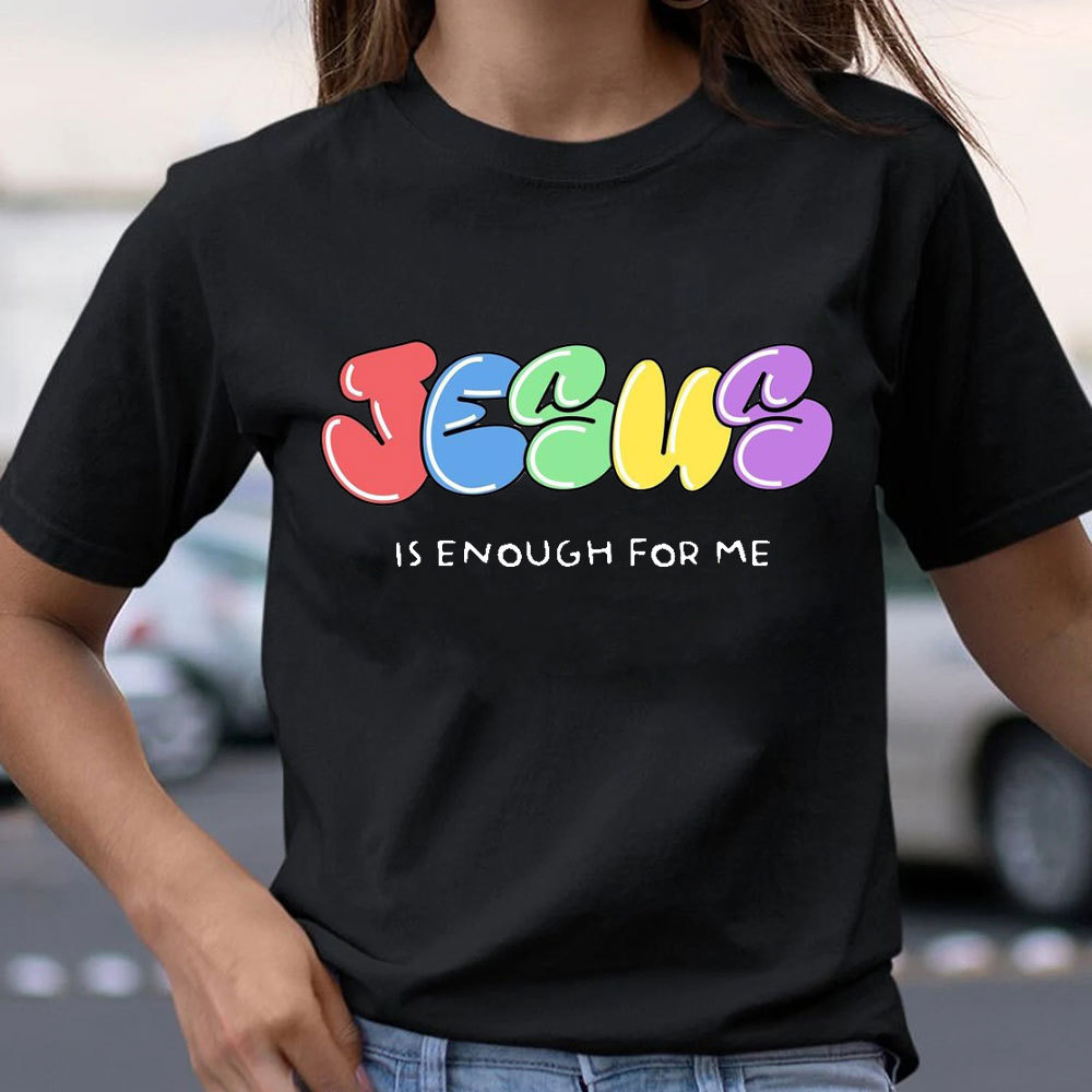 Jesus Is Enough For Me Christian T-Shirt