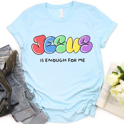 Jesus Is Enough For Me Christian T-Shirt