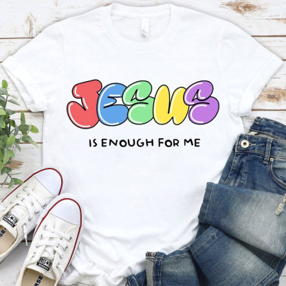 Jesus Is Enough For Me Christian T-Shirt