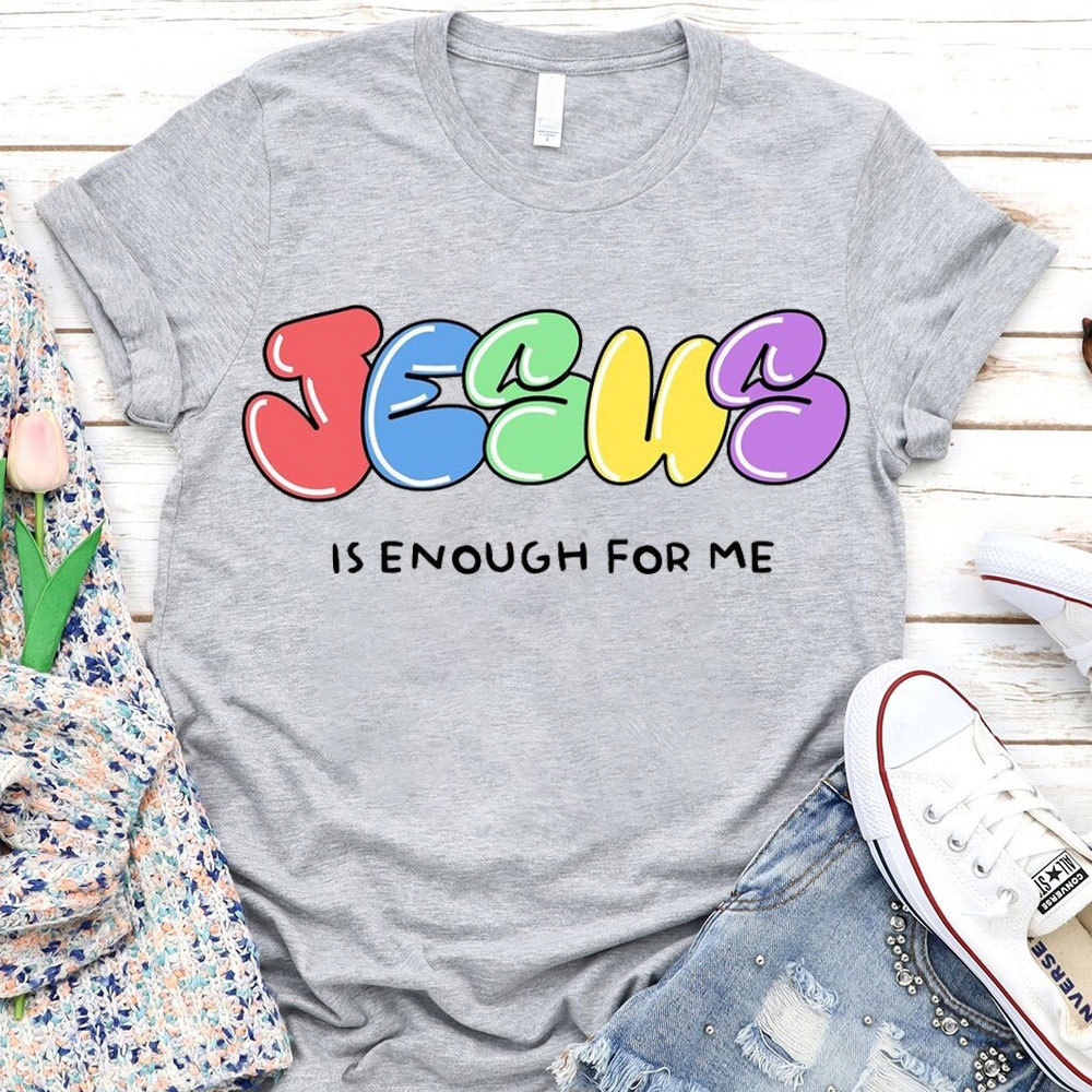 Jesus Is Enough For Me Christian T-Shirt