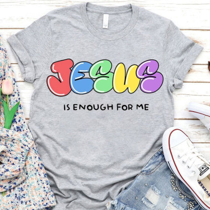 Jesus Is Enough For Me Christian T-Shirt