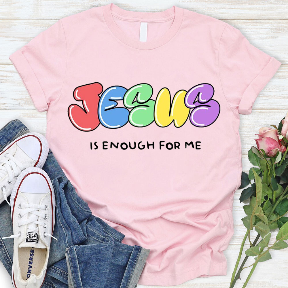 Jesus Is Enough For Me Christian T-Shirt