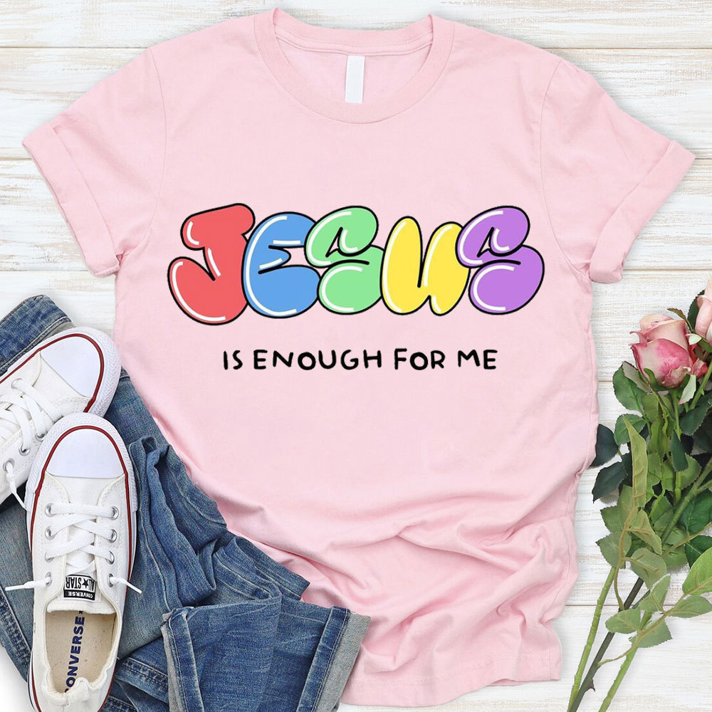 Jesus Is Enough For Me Christian T-Shirt