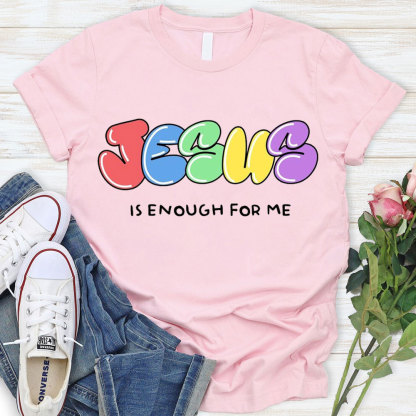 Jesus Is Enough For Me Christian T-Shirt