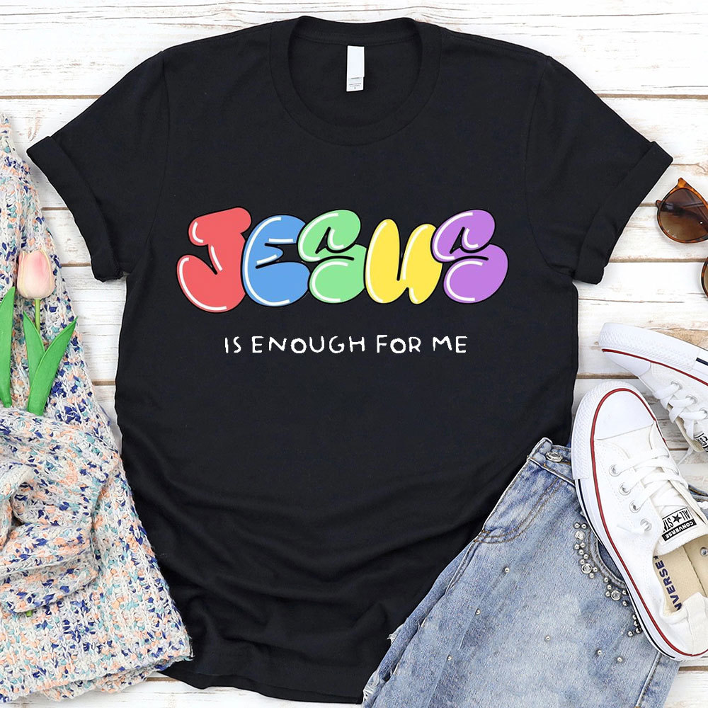 Jesus Is Enough For Me Christian T-Shirt