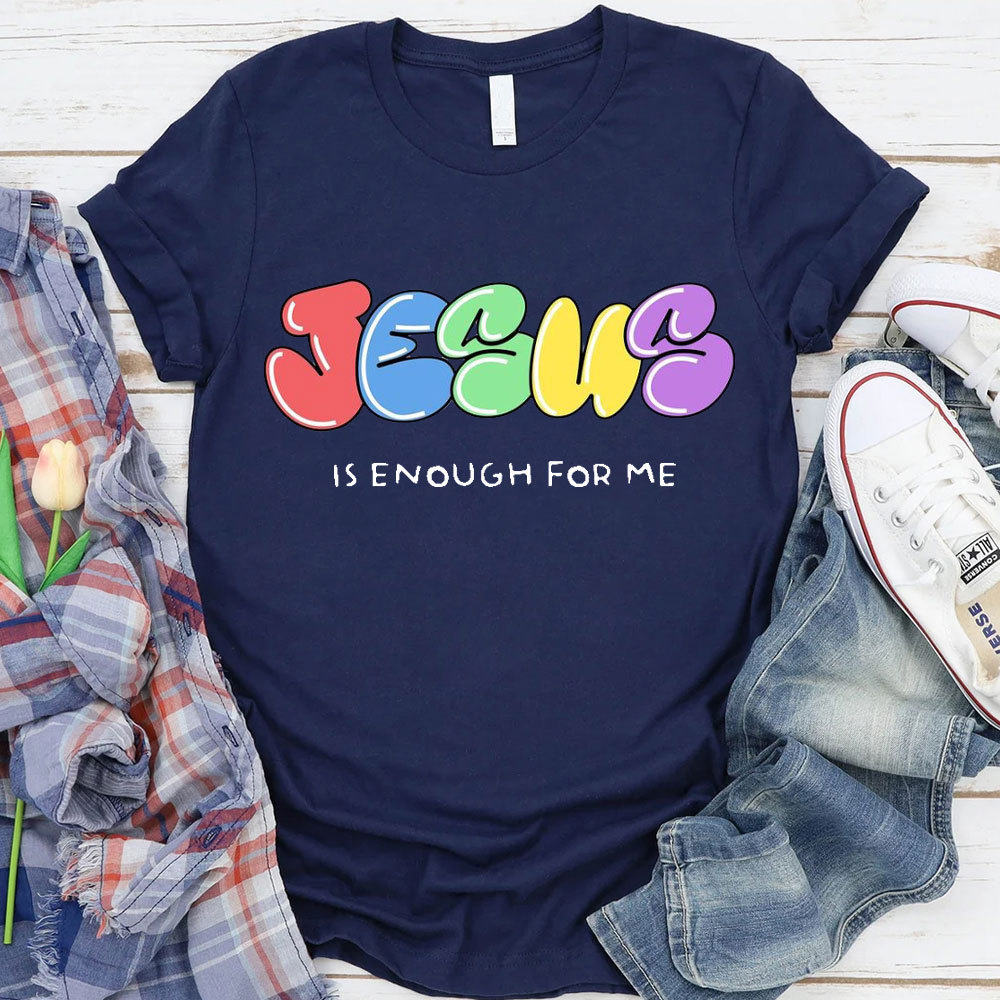 Jesus Is Enough For Me Christian T-Shirt