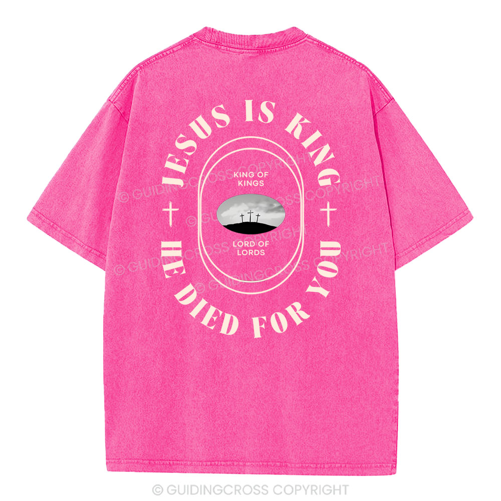 Jesus Is King He Died For You Christian Washed T-Shirt