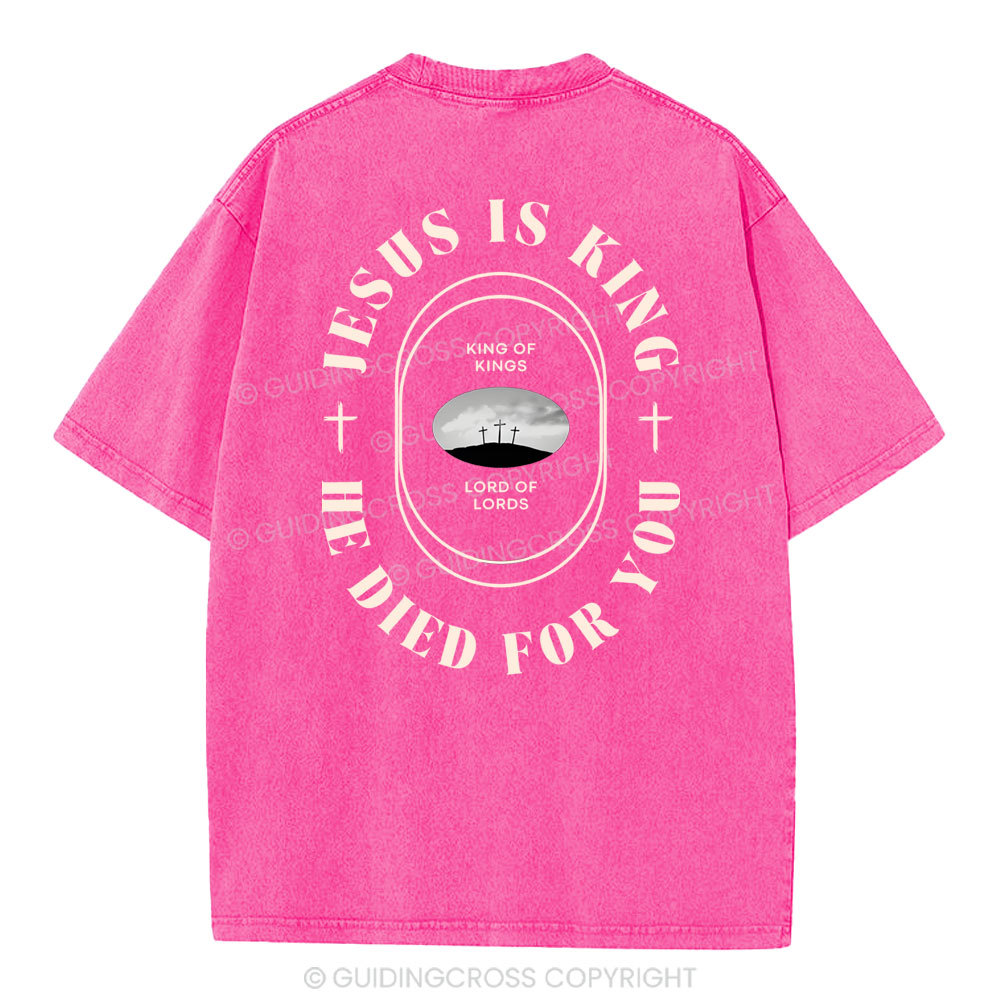 Jesus Is King He Died For You Christian Washed T-Shirt