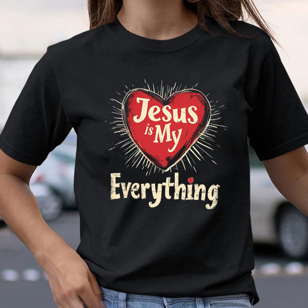 Jesus Is My Everything Christian T-Shirt