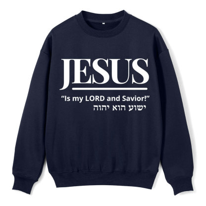 Jesus Is My Lord And Savior Christian Fleece Sweatshirt