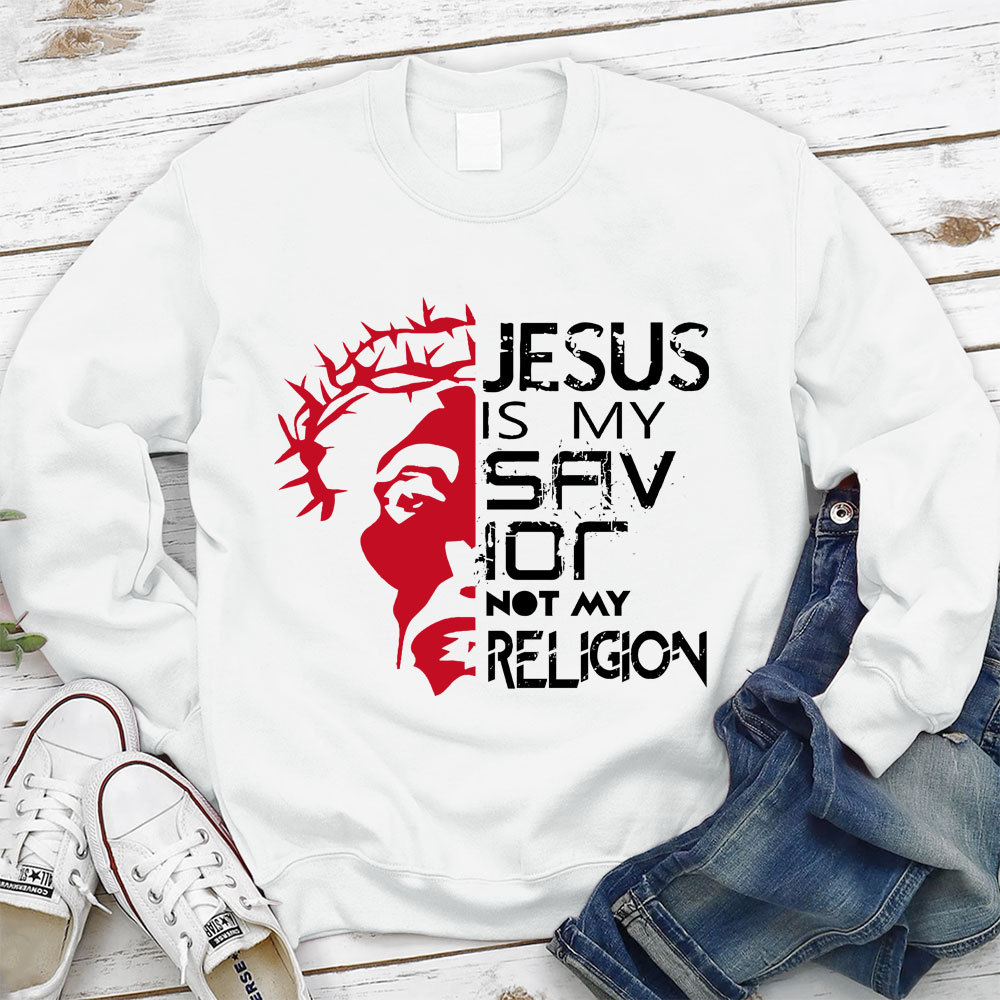 Jesus Is My Savior Not My Religion Christian Sweatshirt