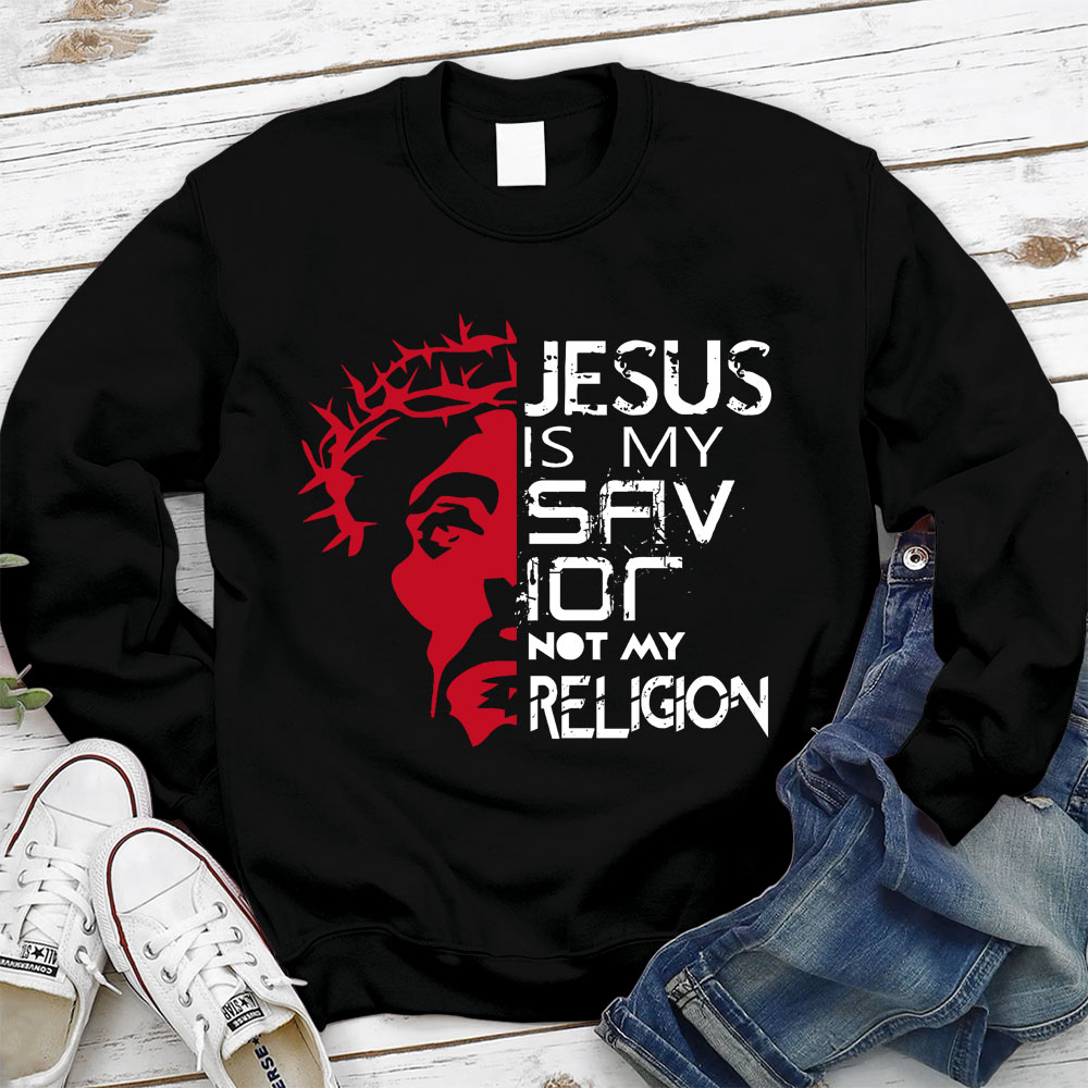 Jesus Is My Savior Not My Religion Christian Sweatshirt