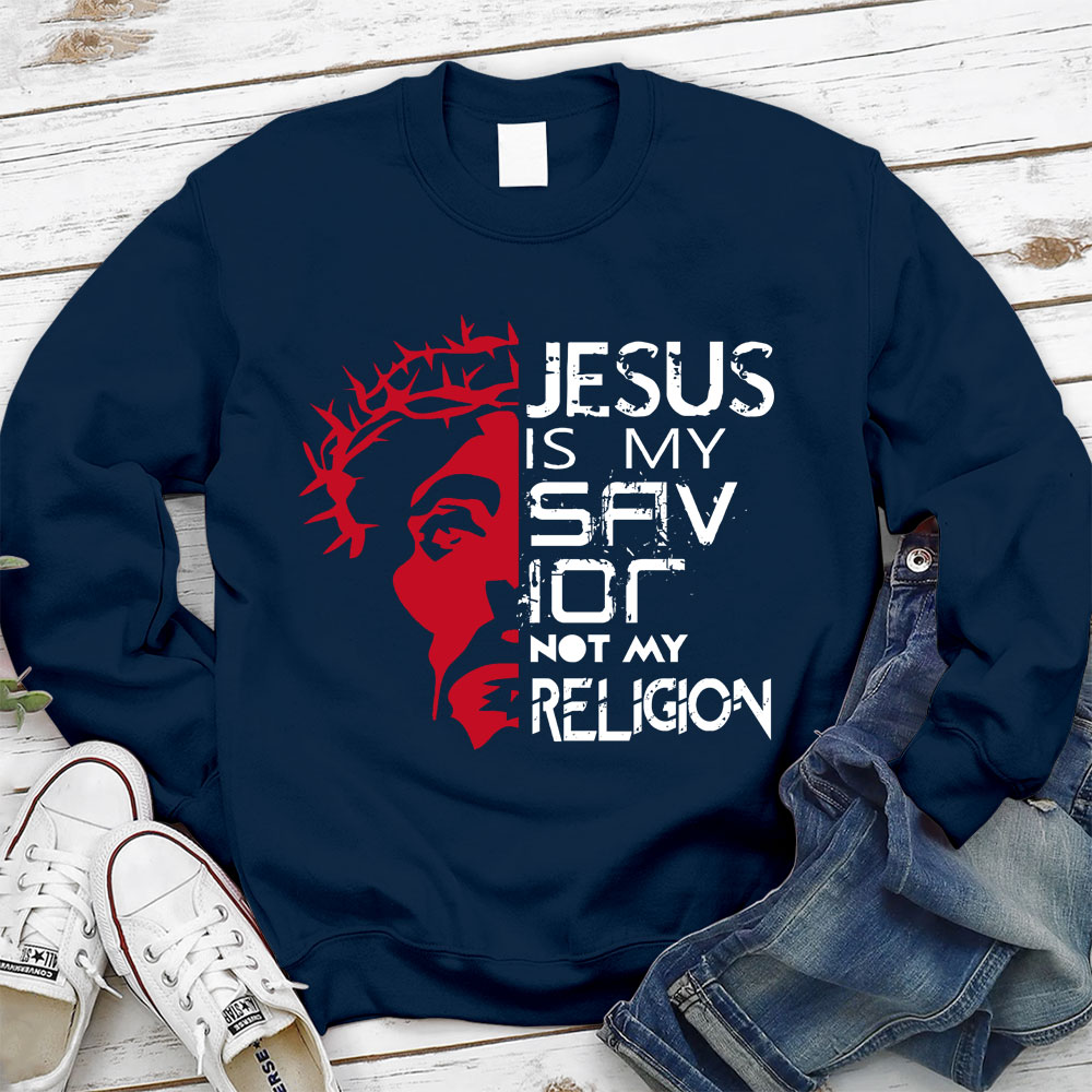 Jesus Is My Savior Not My Religion Christian Sweatshirt