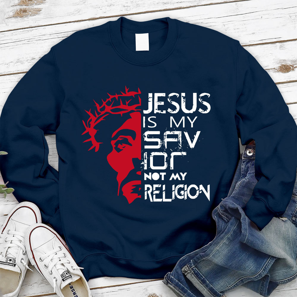 Jesus Is My Savior Not My Religion Christian Sweatshirt
