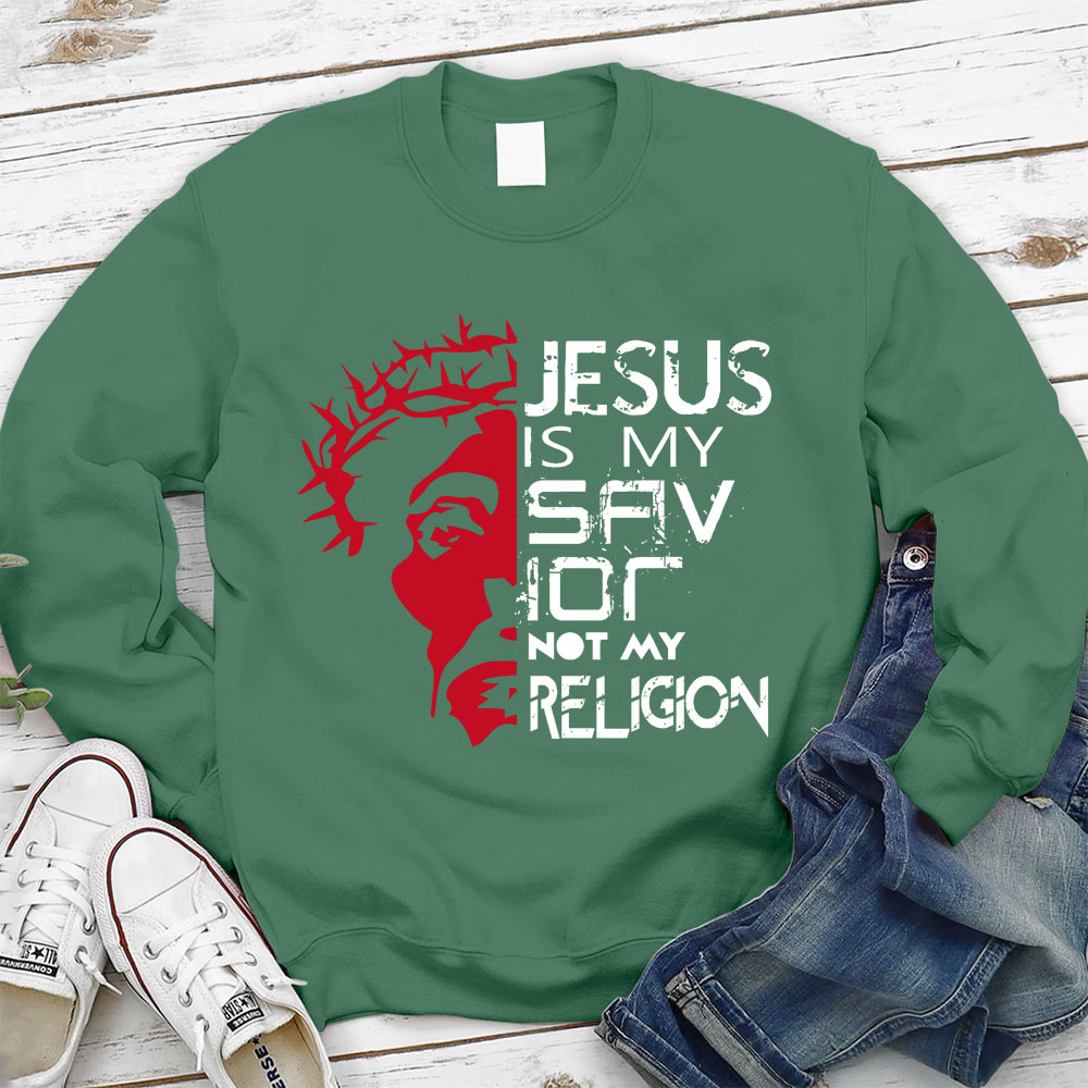 Jesus Is My Savior Not My Religion Christian Sweatshirt