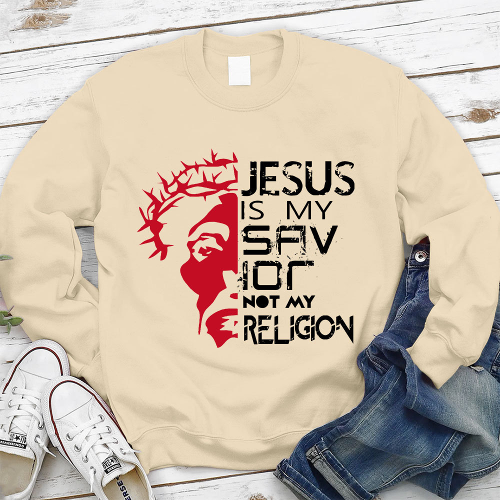 Jesus Is My Savior Not My Religion Christian Sweatshirt