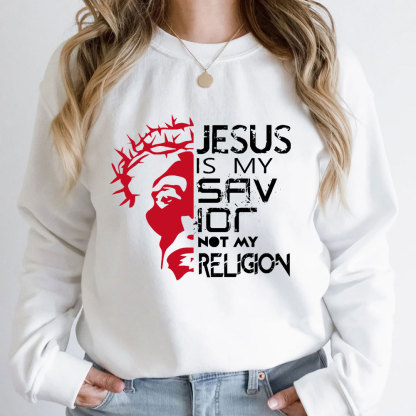 Jesus Is My Savior Not My Religion Christian Sweatshirt