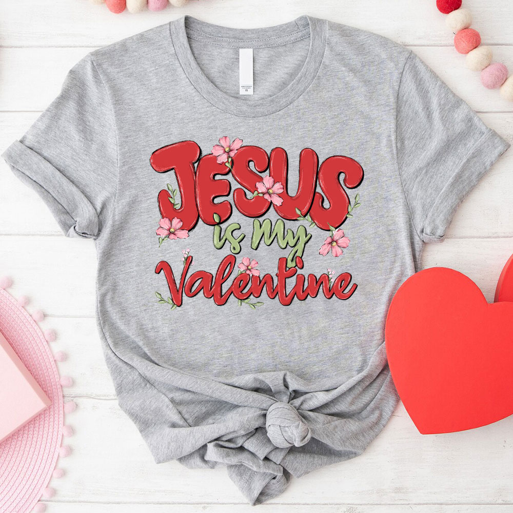 Jesus Is My Valentine Christian T-Shirt