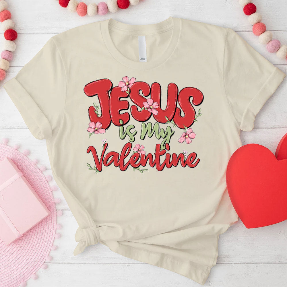 Jesus Is My Valentine Christian T-Shirt