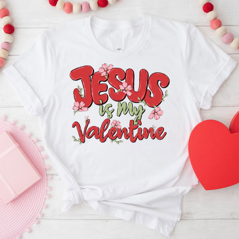 Jesus Is My Valentine Christian T-Shirt