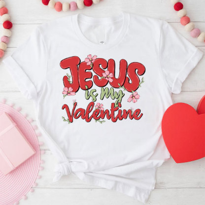 Jesus Is My Valentine Christian T-Shirt