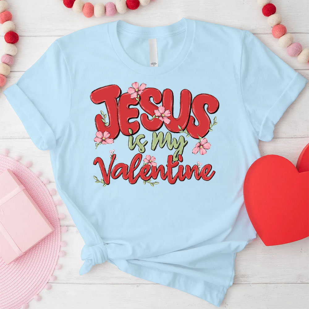 Jesus Is My Valentine Christian T Shirt