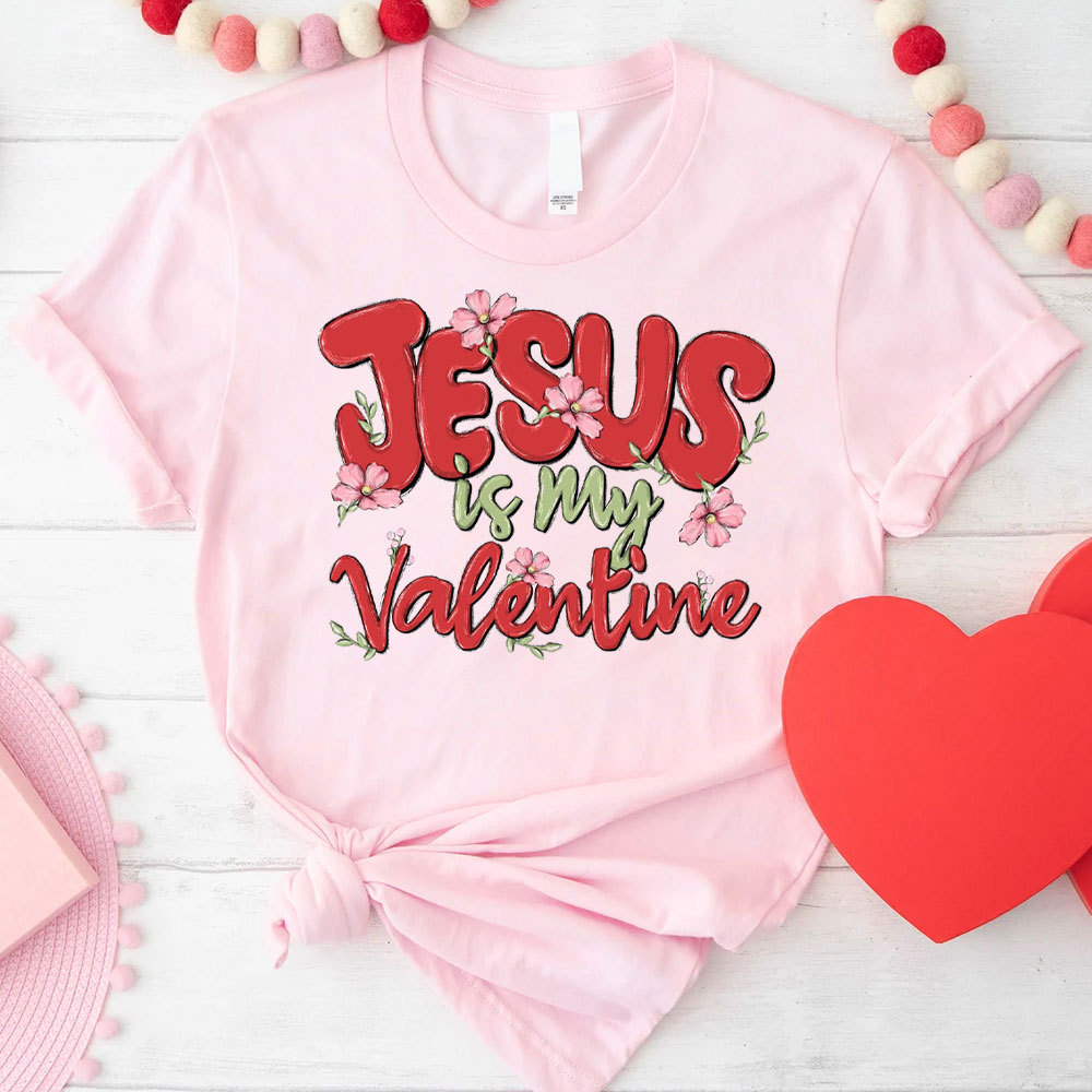 Jesus Is My Valentine Christian T-Shirt