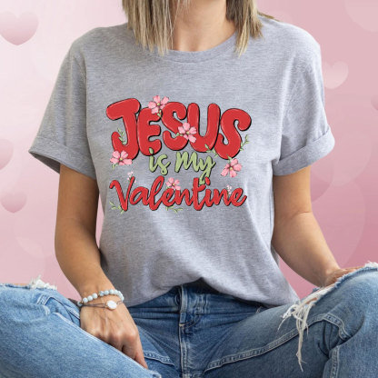Jesus Is My Valentine Christian T-Shirt