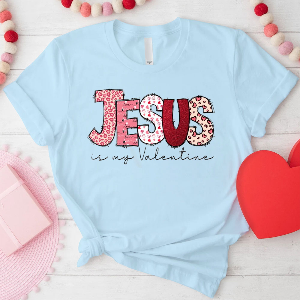 Jesus Is My Valentine Christian T Shirt