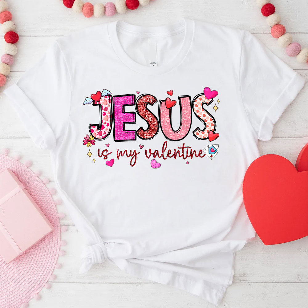 Jesus Is My Valentine Christian T-Shirt