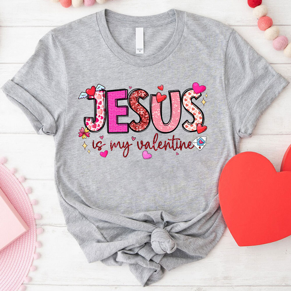 Jesus Is My Valentine Christian T-Shirt