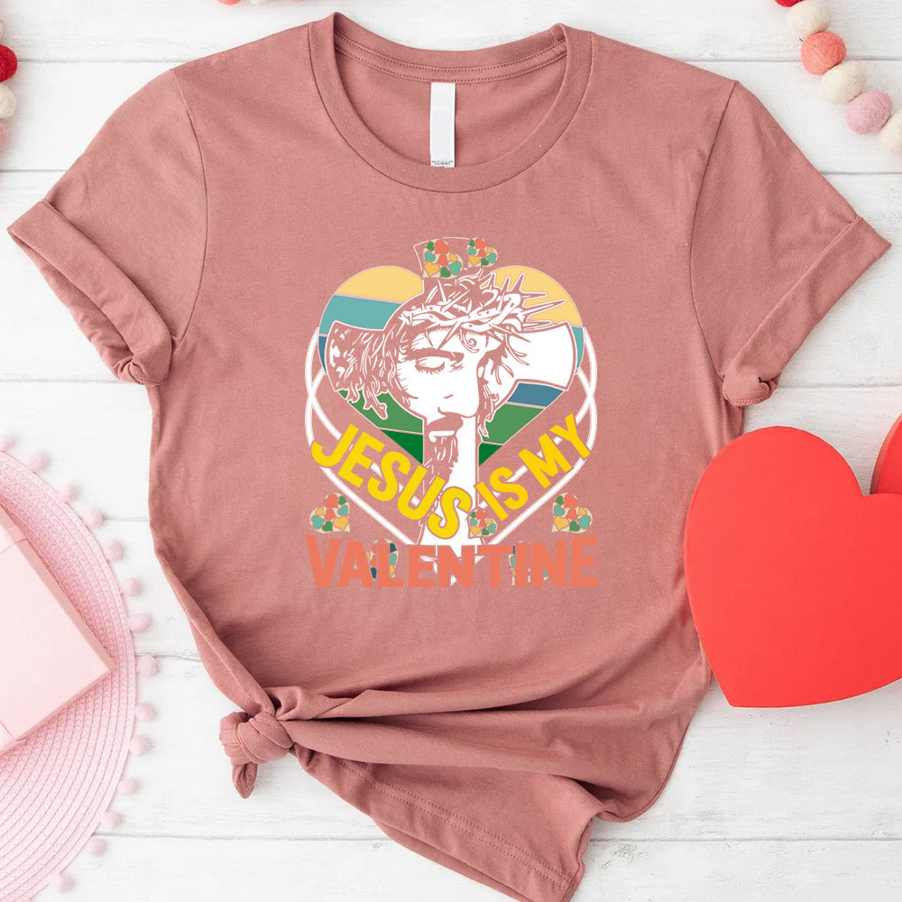 Jesus Is My Valentine Christian T-Shirt
